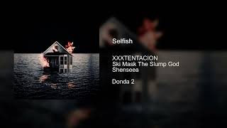 XXXTENTACION  Selfish feat Ski Mask The Slump God amp Shenseea [upl. by Aniar293]