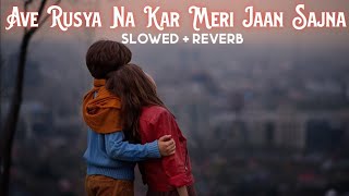 Ave Rusiya Na Kar Meri Jaan Sajna SlowedampReverb [upl. by Katina863]