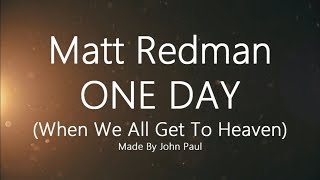 Matt Redman One Day When We All Get To Heaven lyric video [upl. by Billye543]