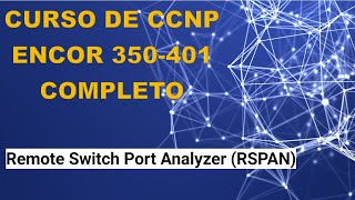 80 Curso de CCNP ENCOR 350401 Remote Switch Port Analyzer RSPAN [upl. by Isborne2]