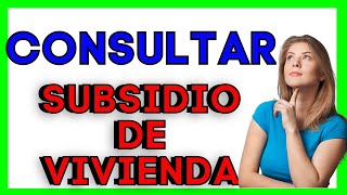 🔔 ¿Cómo Consultar si ya tengo un SUBSIDIO DE VIVIENDA Aprobado 🏡 🚀Fácil y Rápido [upl. by Aniretak420]