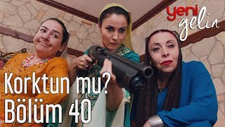 Yeni Gelin 40 Bölüm  Korktun mu [upl. by Carlene]