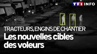 quotDes bandes très organiséesquot  tracteurs et engins de chantier les nouvelles cibles des voleurs [upl. by Euridice]