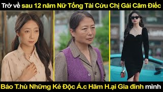 Trở về sau 12 năm Nữ Tổng Tài Cứu Chị Gái Câm Điếc Báo Thù Những Kẻ Độc Ác Hãm Hại Gia đình mình [upl. by Duer]