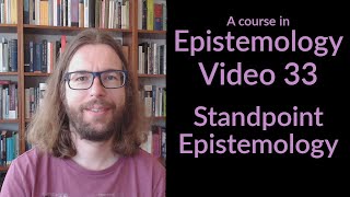 Standpoint Epistemology  Epistemology Video 33 [upl. by Anear]