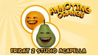 Annoying Orange  Friday 2 Acapella Almost Studio [upl. by Lody]