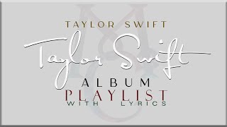 Taylor Swift quot TAYLOR SWIFTquot ALBUM Playlist with Lyrics [upl. by Jonathan]