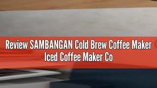 Review SAMBANGAN Cold Brew Coffee Maker Iced Coffee Maker Cold Brew Coffee Maker Brewer Ice Glass St [upl. by Leonidas884]