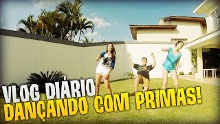 VLOG DIÁRIO  DANÇANDO COM AS PRIMAS [upl. by Nit]