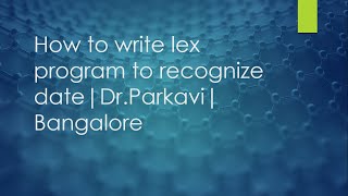 How to write lex program to recognize dateDrParkaviBangalore [upl. by Llednahs]