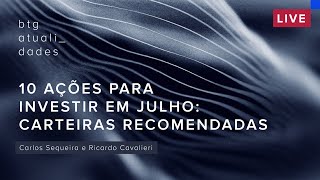 10 AÇÕES para investir em JULHO l Carteiras Recomendadas [upl. by Aimej]