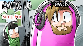 Simping for Pewds amp more in Among Us [upl. by Enotna409]