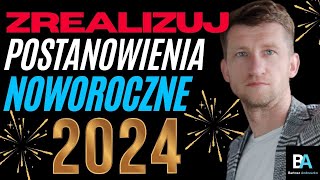 JAK SKUTECZNIE ZREALIZOWAĆ postanowienia noworoczne i cele w 2024 roku [upl. by Rhoda]