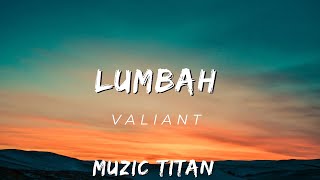 Valiant  LUMBAH  NEW SONG [upl. by Elleynod626]