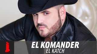 El Komander  El Katch Letras Oficial [upl. by Townshend]