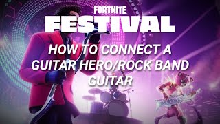 HOW TO CONNECT A GUITAR HERO OR ROCKBAND GUITAR TO FORTNITE FESTIVAL PC ONLY [upl. by Ninon]