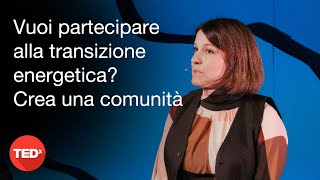 Vuoi partecipare alla transizione energetica Crea una comunità  Sara Capuzzo  TEDxVarese [upl. by Kelsey]