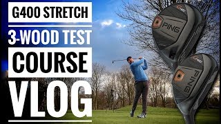 PING G400 Stretch 3Wood Test  Course Vlog  Withington Golf Club [upl. by Licna501]