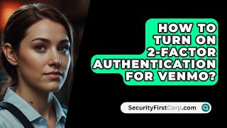 How To Turn On 2Factor Authentication For Venmo  SecurityFirstCorpcom [upl. by Nerret]