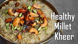 Healthy Millet Kheer  Foxtail Millet Kheer Recipe [upl. by Murvyn557]