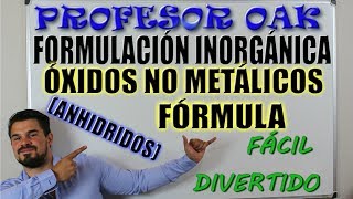 ÓXIDOS NO METÁLICOS ANHÍDRIDOS FÓRMULA  FORMULACIÓN ORGÁNICA QUÍMICA  PROFESOR OAK [upl. by Gertrude]