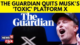 The Guardian  One of UK’s Biggest Newspapers Quits ‘Toxic Media Platform’ X  Elon Musk  N18G [upl. by Eicyak]