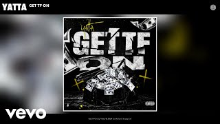 Yatta  Get Tf On Official Audio [upl. by Marlane]