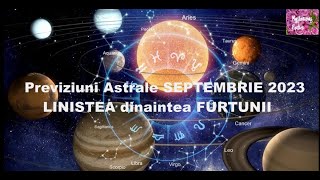 Previziuni Astrale SEPTEMBRIE 2023 LINISTEA dinaintea FURTUNII [upl. by Aztilem]