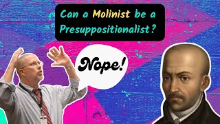 Can a Molinist be a Presuppositionalist [upl. by Lime935]