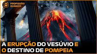 A Erupção do Vesúvio e o Destino de Pompeia  Profissão Químico [upl. by Buell]