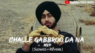 Shubh  Challe Gabbroo Da Na  Slowed  Reverb   Mvp  Shubh New Song  Nosh Music [upl. by Weatherby]