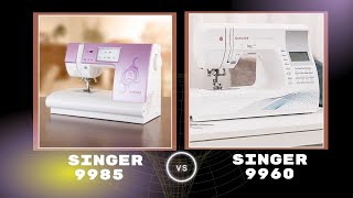 Singer 9985 VS 9960 Quilting amp Sewing Machine  Major Feature Differences [upl. by Holna]