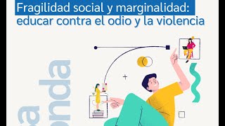 Fragilidad social y marginalidad educar contra el odio y la violencia [upl. by Rairb197]