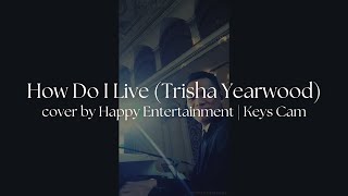 How Do I Live Trisha Yearwood  Cover by Happy Entertainment  Keys Cam [upl. by Ardnua885]