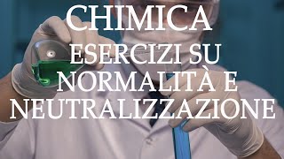 Chimica Esercizi su Normalità e Neutralizzazione  Acidi e Basi p11 [upl. by Montano822]