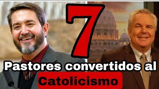 7 PASTORES Evangelicos convertidos al Catolicismo [upl. by Verada176]