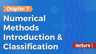 Numerical Methods  Introduction amp Classification  Chapter 7  Part 1 [upl. by Lateh]