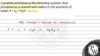 Complete and balance the following reaction Red phosphorus is reacted with iodine in the presen [upl. by Yak]