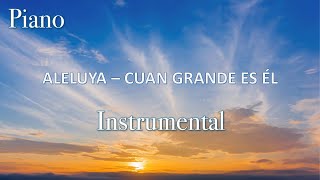 PIANO INSTRUMENTAL PARA ORAR ALELUYA Y CUÁN GRANDE ES ÉL [upl. by Azeel113]