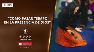 Pastora Yesenia Then  COMO PASAR TIEMPO EN LA PRESENCIA DE DIOS [upl. by Zeuqcaj]