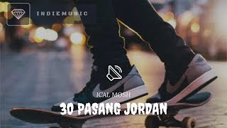 ICAL MOSH  30 PASANG JORDAN  Lyric Video [upl. by Isobel651]