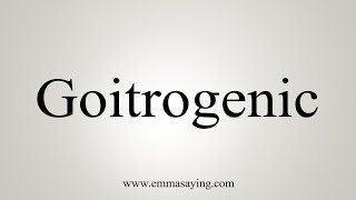 How To Say Goitrogenic [upl. by Lebatsirc363]