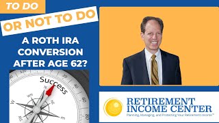 Should You Do a Roth IRA Conversion After Age 62 [upl. by Aryamoy780]