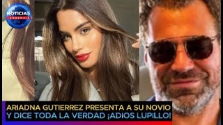 Ariadna Gutiérrez presenta a su novio y dice toda la verdad ¡Adiós Lupillo lupillorivera [upl. by Assylem]