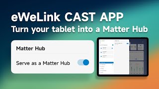 eWeLink CAST APP V20  Turn Your tablet into a Matter Hub [upl. by Analah]