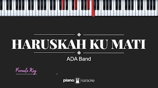 Haruskah Ku Mati FEMALE KEY ADA Band KARAOKE PIANO [upl. by Sabba]