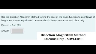 Calculus Use the Bisection Algorithm Method to find the root of the given function to an interval [upl. by Sharline]