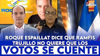 UltimoMinuto🔴Roque Espaillat dice que Ramfis Trujillo no quiere que los votos se cuente [upl. by Ades]