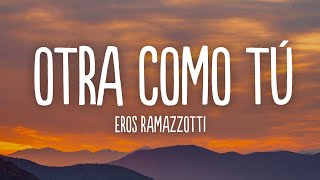 Eros Ramazzotti  Otra Como Tú Letra  Lyrics [upl. by Alletse]