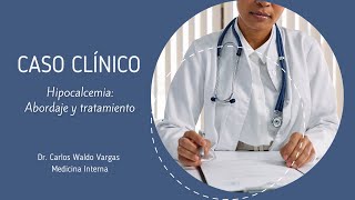 HIPOCALCEMIA ABORDAJE Y TRATAMIENTO CASO CLINICO [upl. by Ruben]